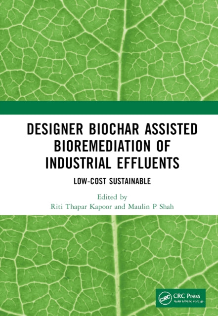 Designer Biochar Assisted Bioremediation of Industrial Effluents: A Low-Cost Sustainable Green Technology