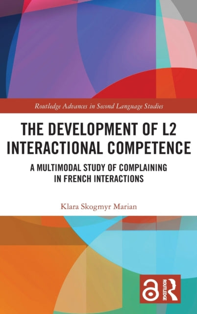 The Development of L2 Interactional Competence: A Multimodal Study of Complaining in French Interactions