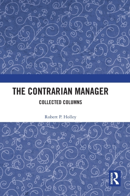 The Contrarian Manager: Collected Columns