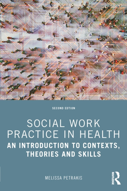 Social Work Practice in Health: An Introduction to Contexts, Theories and Skills