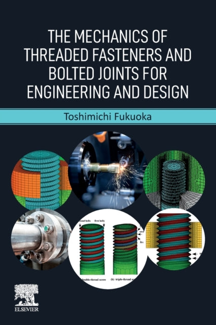 The Mechanics of Threaded Fasteners and Bolted Joints for Engineering and Design