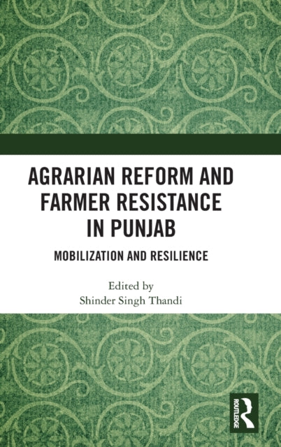 Agrarian Reform and Farmer Resistance in Punjab: Mobilization and Resilience