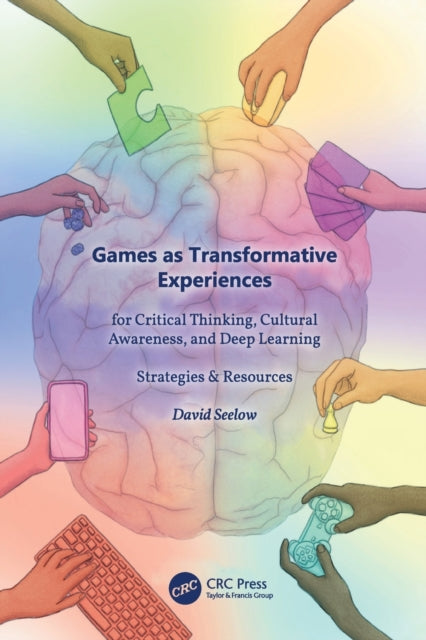 Games as Transformative Experiences for Critical Thinking, Cultural Awareness, and Deep Learning: Strategies & Resources