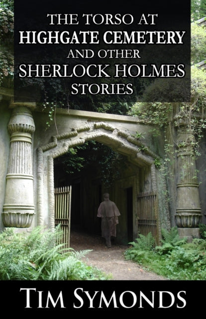 The Torso At Highgate Cemetery and other Sherlock Holmes Stories