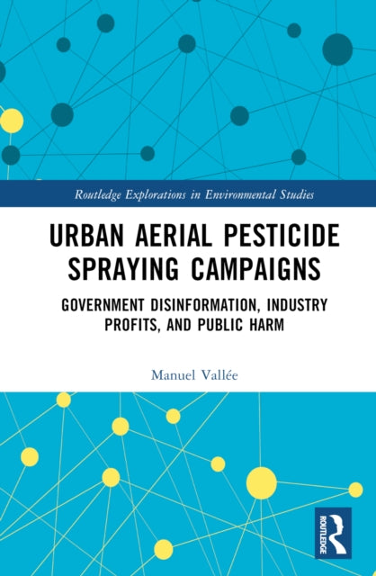 Urban Aerial Pesticide Spraying Campaigns: Government Disinformation, Industry Profits, and Public Harm