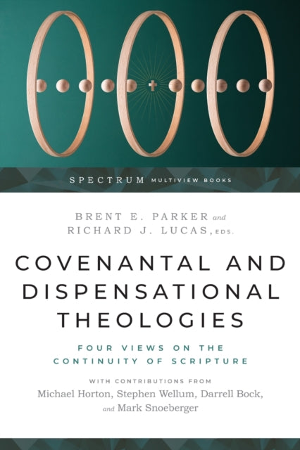 Covenantal and Dispensational Theologies - Four Views on the Continuity of Scripture
