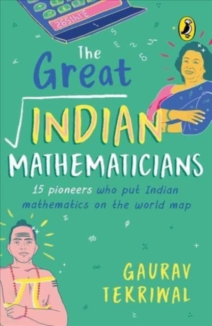 The Great Indian Mathematicians: 15 Pioneers Who Put Indian Mathematics on the World Map | With fun facts, Maths tricks & bonus chapter on the story of zero | Non-fiction, Biographies, Puffin Books