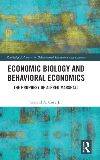 Economic Biology and Behavioral Economics: The Prophesy of Alfred Marshall
