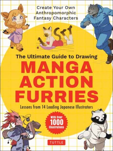 The Ultimate Guide to Drawing Manga Action Furries: Create Your Own Anthropomorphic Fantasy Characters: Lessons from 14 Leading Japanese Illustrators (With Over 1,000 Illustrations)