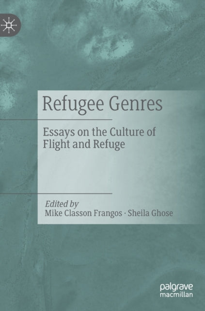 Refugee Genres: Essays on the Culture of Flight and Refuge