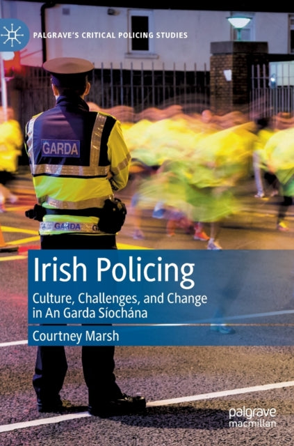 Irish Policing: Culture, Challenges, and Change in An Garda Si ocha na