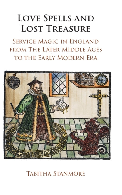 Love Spells and Lost Treasure: Service Magic in England from the Later Middle Ages to the Early Modern Era