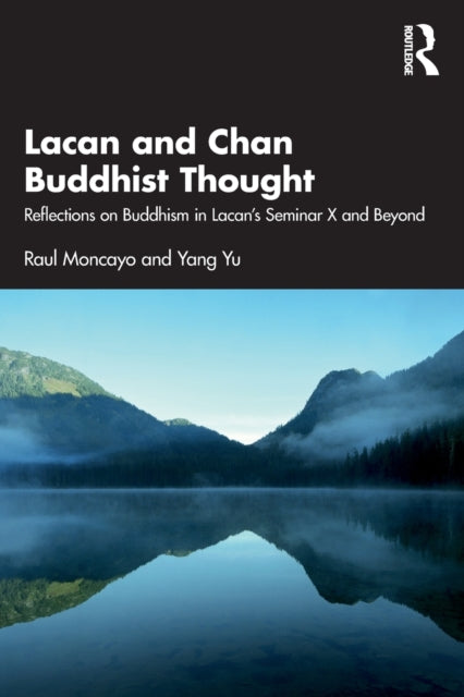 Lacan and Chan Buddhist Thought: Reflections on Buddhism in Lacan's Seminar X and Beyond