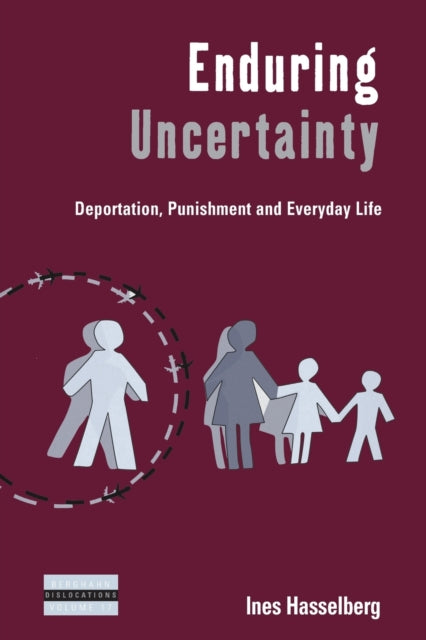Enduring Uncertainty: Deportation, Punishment and Everyday Life