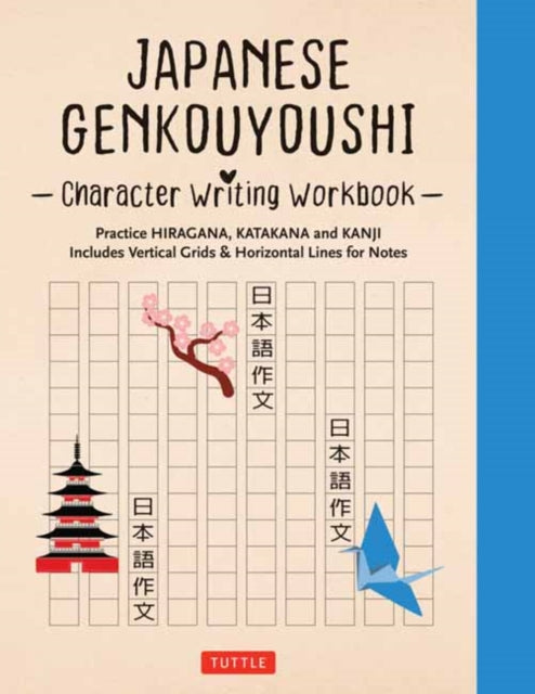 Japanese Genkouyoushi Character Writing Workbook: Practice Hiragana, Katakana and Kanji - Includes Vertical Grids and Horizontal Lines for Notes (Companion Online Audio)