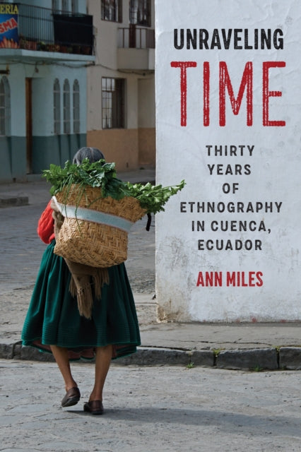 Unraveling Time: Thirty Years of Ethnography in Cuenca, Ecuador