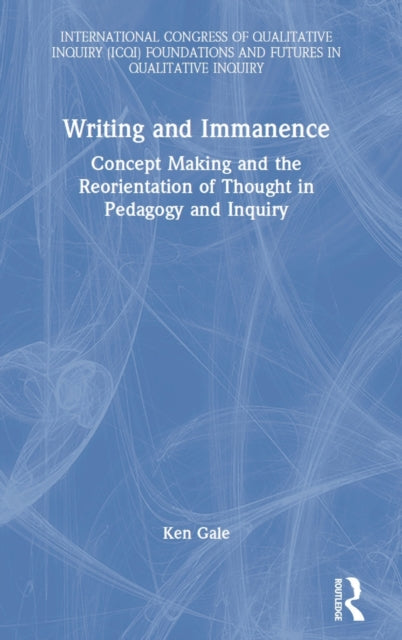 Writing and Immanence: Concept Making and the Reorientation of Thought in Pedagogy and Inquiry