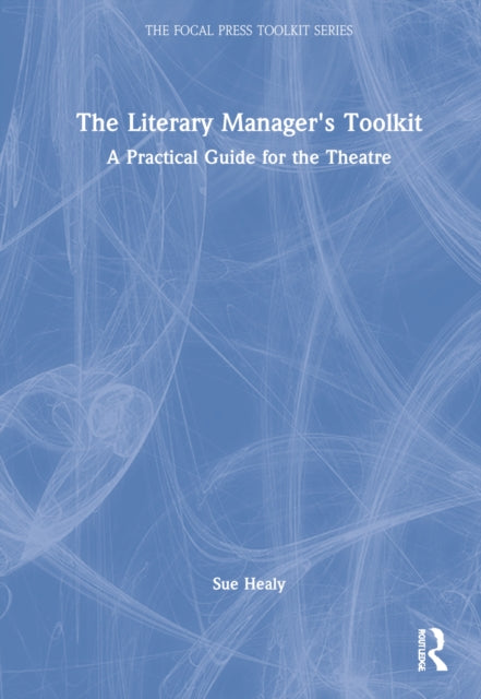 The Literary Manager's Toolkit: A Practical Guide for the Theatre