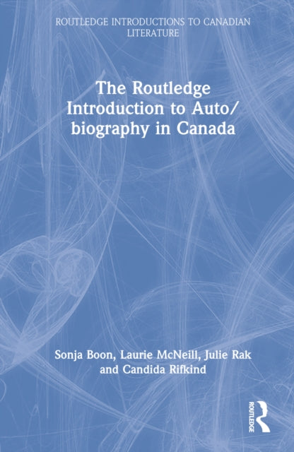 The Routledge Introduction to Auto/biography in Canada