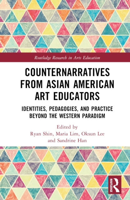 Counternarratives from Asian American Art Educators: Identities, Pedagogies, and Practice beyond the Western Paradigm