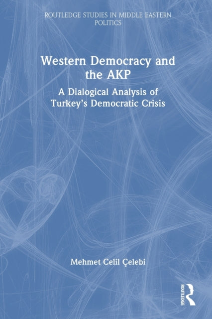 Western Democracy and the AKP: A Dialogical Analysis of Turkey's Democratic Crisis