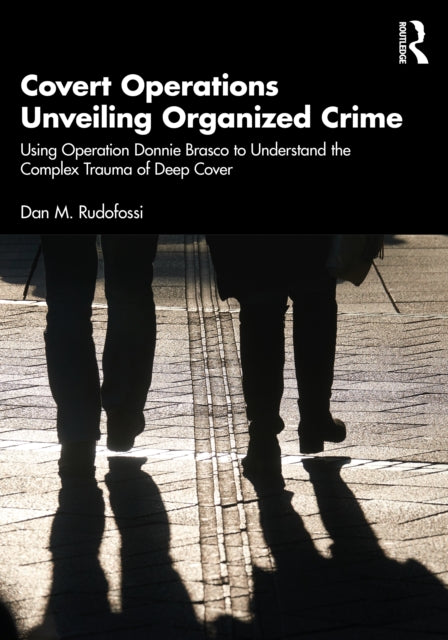 Covert Operations Unveiling Organized Crime: Using Operation Donnie Brasco to Understand the Complex Trauma of Deep Cover