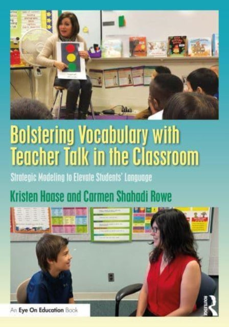 Bolstering Vocabulary with Teacher Talk in the Classroom: Strategic Modeling to Elevate Students' Language