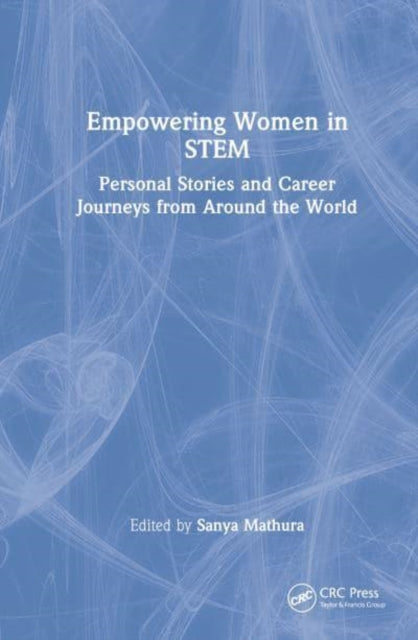 Empowering Women in STEM: Personal Stories and Career Journeys from Around the World