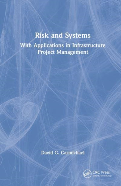 Risk and Systems: With Applications in Infrastructure Project Management