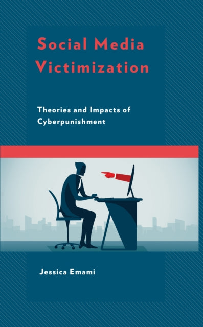 Social Media Victimization: Theories and Impacts of Cyberpunishment