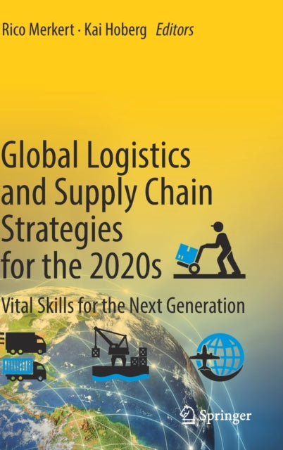 Global Logistics and Supply Chain Strategies for the 2020s: Vital Skills for the Next Generation