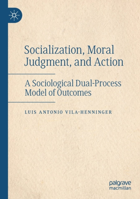 Socialization, Moral Judgment, and Action: A Sociological Dual-Process Model of Outcomes