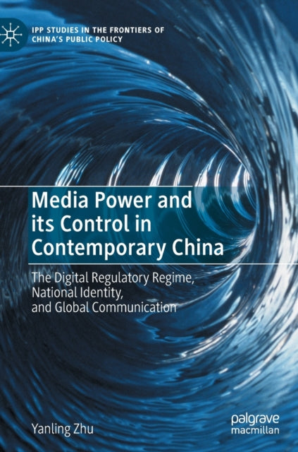 Media Power and its Control in Contemporary China: The Digital Regulatory Regime, National Identity, and Global Communication