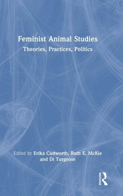 Feminist Animal Studies: Theories, Practices, Politics