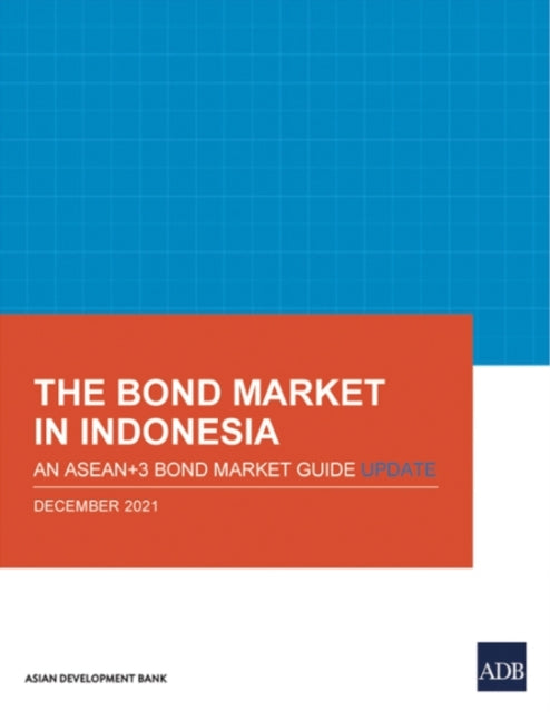 The Bond Market in Indonesia: An ASEAN+3 Bond Market Guide Update