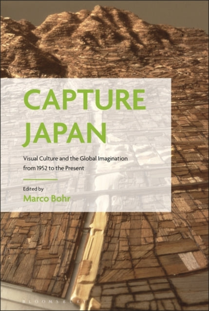 Capture Japan: Visual Culture and the Global Imagination from 1952 to the Present