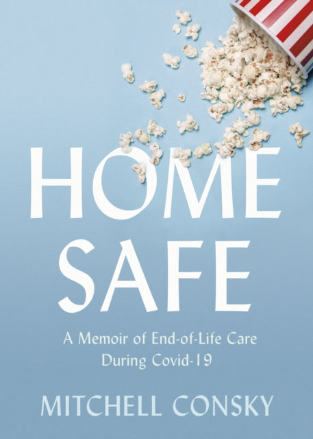 Home Safe: A Memoir of End-Of-Life Care During Covid-19