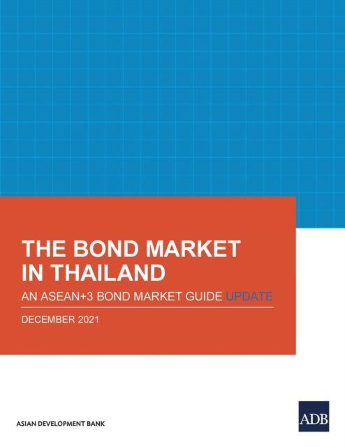 The Bond Market in Thailand: An ASEAN+3 Bond Market Guide Update