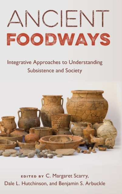 Ancient Foodways: Integrative Approaches to Understanding Subsistence and Society