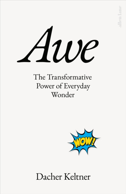 Awe: The Transformative Power of Everyday Wonder
