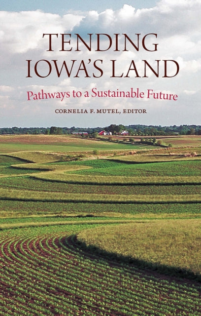 Tending Iowa's Land: Pathways to a Sustainable Future