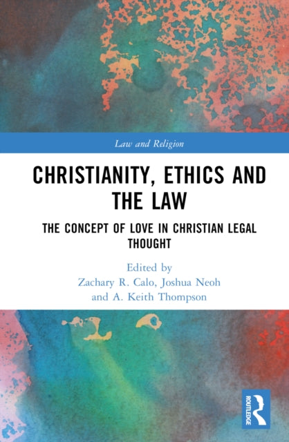 Christianity, Ethics and the Law: The Concept of Love in Christian Legal Thought