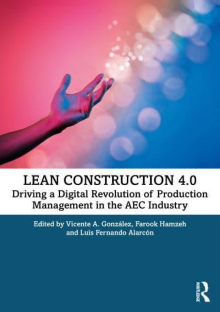 Lean Construction 4.0: Driving a Digital Revolution of Production Management in the AEC Industry