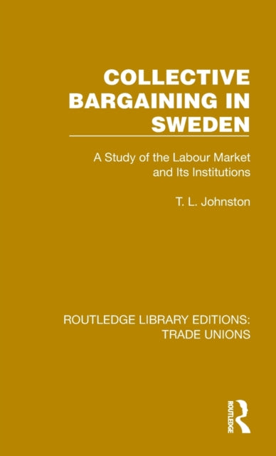 Collective Bargaining in Sweden: A Study of the Labour Market and Its Institutions