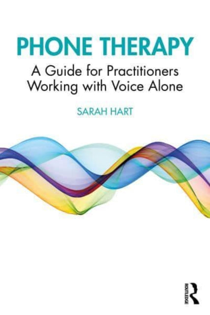 Phone Therapy: A Guide for Practitioners Working with Voice Alone