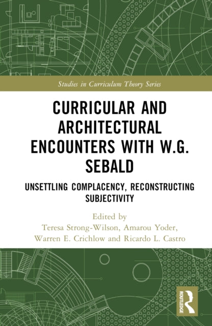 Curricular and Architectural Encounters with W.G. Sebald: Unsettling Complacency, Reconstructing Subjectivity