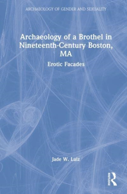 Archaeology of a Brothel in Nineteenth-Century Boston, MA: Erotic Facades