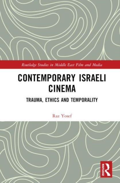 Contemporary Israeli Cinema: Trauma, Ethics and Temporality