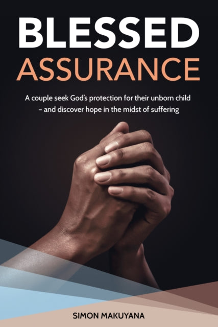 Blessed Assurance: A couple seek God's protection for their unborn child - and discover hope in the midst of suffering