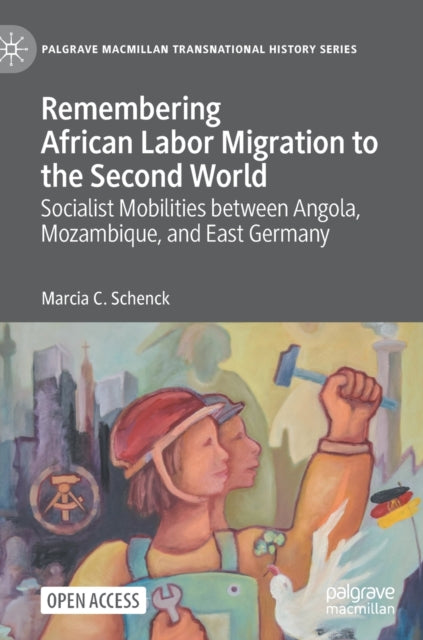 Remembering African Labor Migration to the Second World: Socialist Mobilities between Angola, Mozambique, and East Germany